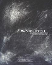 Massimo Luccioli. Dal segno al frammento. L'indistinto spaziale. Ediz. illustrata