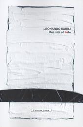 Leonardo Nobili. Una vita ad arte. Catalogo della mostra (Fano, 04-26 maggio 2019; Città di Castello, 06-28 luglio 2019). Ediz. illustrata