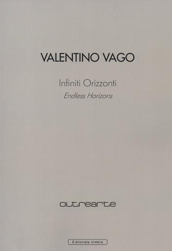 Valentino Vago. Infiniti orizzonti. Catalogo della mostra (Conegliano, 4 maggio-2 giugno 2019). Ediz. italiana e inglese - Luca Pietro Nicoletti - Libro Editoriale Umbra 2019 | Libraccio.it