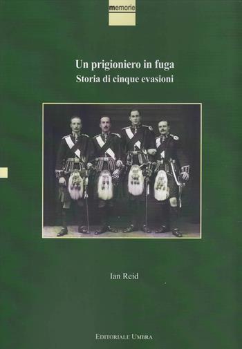 Un prigioniero in fuga. Storia di cinque evasioni - Ian Reid - Libro Editoriale Umbra 2019, Memorie | Libraccio.it