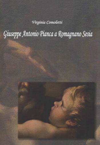 Giuseppe Antonio Pianca a Romagnano Sesia. Ediz. illustrata - Virginia Comoletti - Libro Editoriale Umbra 2019 | Libraccio.it