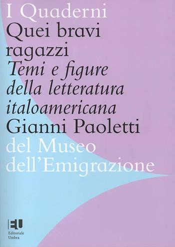 Quei bravi ragazzi. Temi e figure della letteratura italoamericana. Ediz. integrale - Gianni Paoletti - Libro Editoriale Umbra 2020, I quaderni del Museo dell'emigrazione | Libraccio.it