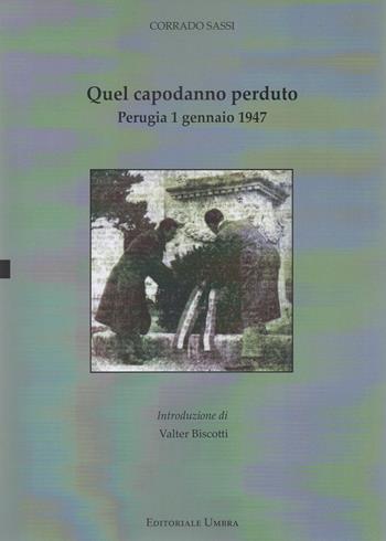 Quel capodanno perduto. Perugia 1 gennaio 1947 - Corrado Sassi - Libro Editoriale Umbra 2021 | Libraccio.it