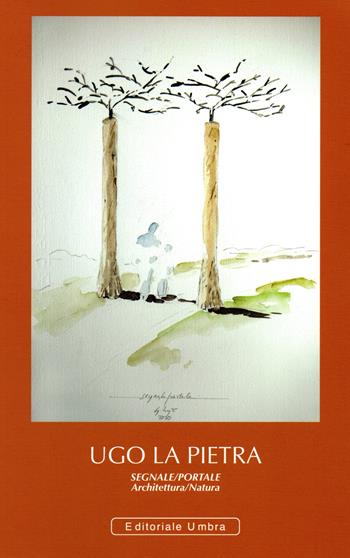Ugo La Pietra. Segnale/Portale. Architettura/Natura. Brufa 21 novembre 2021. Ediz. illustrata  - Libro Editoriale Umbra 2021 | Libraccio.it