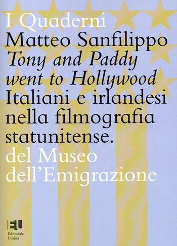 Tony and Paddy went to Hollywood. Italiani e irlandesi nella filmografia statunitense. Ediz. integrale - Matteo Sanfilippo - Libro Editoriale Umbra 2022, I quaderni del Museo dell'emigrazione | Libraccio.it