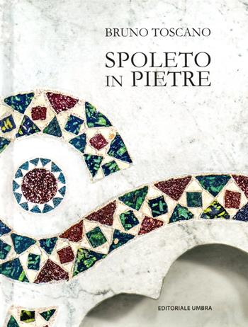 Spoleto in pietre. Per conoscere la città. Ediz. illustrata - Bruno Toscano - Libro Editoriale Umbra 2023 | Libraccio.it