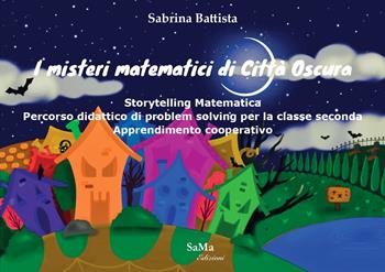 I misteri matematici di Città Oscura. Storytelling Matematica. Percorso didattico di problem solving per la classe seconda. Apprendimento cooperativo - Sabrina Battista - Libro SaMa Edizioni 2022, Parole in viaggio | Libraccio.it