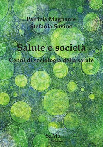 Salute e società. Cenni di sociologia della salute - Patrizia Magnante, Stefania Savino - Libro SaMa Edizioni 2019 | Libraccio.it