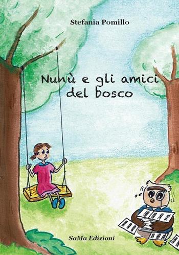 Nunù e gli amici del bosco - Stefania Pomillo - Libro SaMa Edizioni 2018, Parole in viaggio | Libraccio.it