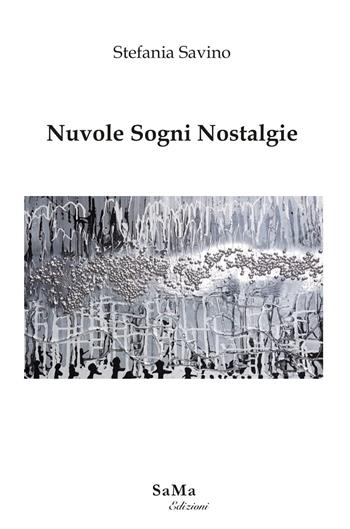 Nuvole sogni nostalgie. Nuova ediz. - Stefania Savino - Libro SaMa Edizioni 2020 | Libraccio.it
