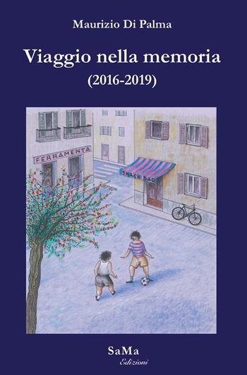 Viaggio nella memoria (2016-2019) - Maurizio Di Palma - Libro SaMa Edizioni 2020 | Libraccio.it