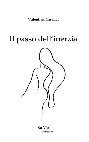Il passo dell'inerzia. Nuova ediz. - Valentina Casadei - Libro SaMa Edizioni 2020, Riflessi d'autore | Libraccio.it