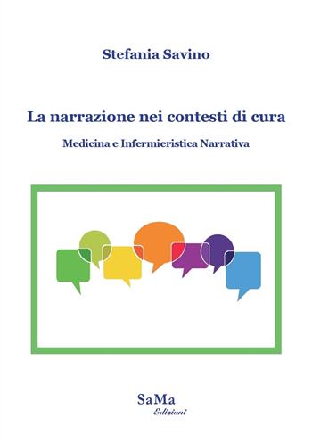 La narrazione nei contesti di cura. Medicina e infermieristica narrativa - Stefania Savino - Libro SaMa Edizioni 2022, Saggi e manuali | Libraccio.it