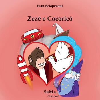 Zezè e Cocoricò. Ediz. illustrata - Ivan Sciapeconi - Libro SaMa Edizioni 2022, Parole in viaggio | Libraccio.it