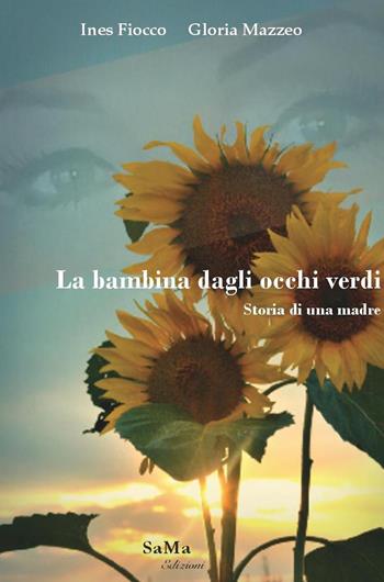 La bambina dagli occhi verdi. Storia di una madre - Ines Fiocco, Gloria Mazzeo - Libro SaMa Edizioni 2021, Riflessi d'autore | Libraccio.it