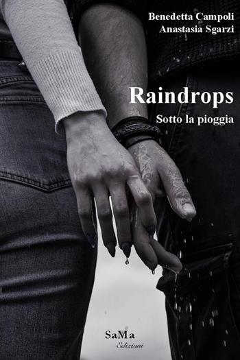 Raindrops. Sotto la pioggia - Benedetta Campoli, Anastasia Sgarzi - Libro SaMa Edizioni 2021, Cristalli d'inchiostro | Libraccio.it