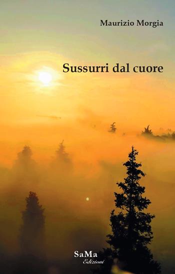 Sussurri dal cuore - Maurizio Morgia - Libro SaMa Edizioni 2022, Riflessi d'autore | Libraccio.it