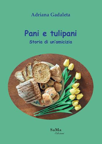 Pani e tulipani. Storia di un'amicizia - Adriana Gadaleta - Libro SaMa Edizioni 2022, Parole in viaggio | Libraccio.it