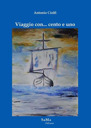 Viaggio con... cento e uno - Antonio Ciolfi - Libro SaMa Edizioni 2023, Riflessi d'autore | Libraccio.it