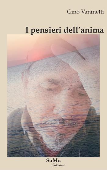 I pensieri dell'anima - Gino Vaninetti - Libro SaMa Edizioni 2023, Riflessi d'autore | Libraccio.it