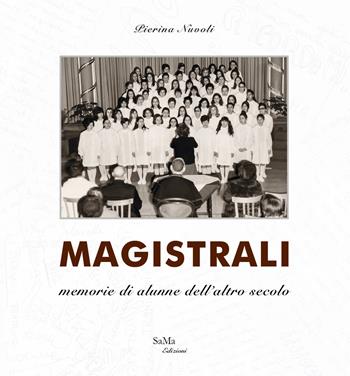 Magistrali. Memorie di alunne dell'altro secolo. Nuova ediz. - Pierina Nuvoli - Libro SaMa Edizioni 2025, Narrativa | Libraccio.it