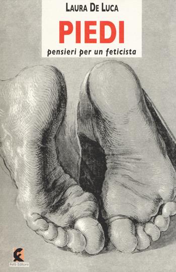 Piedi. Pensieri per un feticista - Laura De Luca - Libro Fefè 2018, Superfluo indispensabile | Libraccio.it