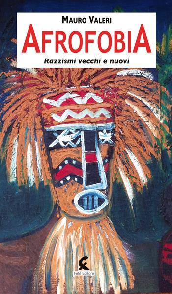 Afrofobia. Razzismi vecchi e nuovi - Mauro Valeri - Libro Fefè 2019, Pagine vere | Libraccio.it