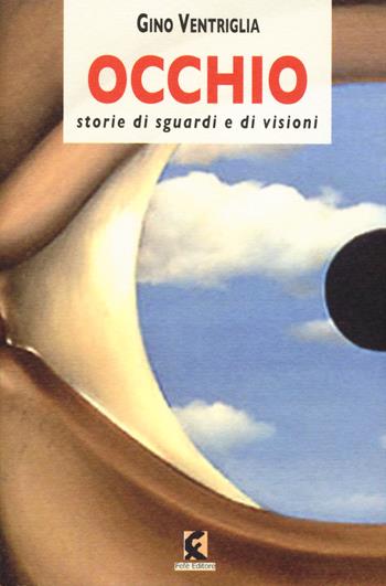 Occhio. Storie di sguardi e di visioni - Gino Ventriglia - Libro Fefè 2019, Superfluo indispensabile | Libraccio.it