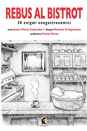 Rebus al bistrot. 30 enigmi enogastronomici - Anna Maria Colombo - Libro Fefè 2019, Superfluo indispensabile | Libraccio.it
