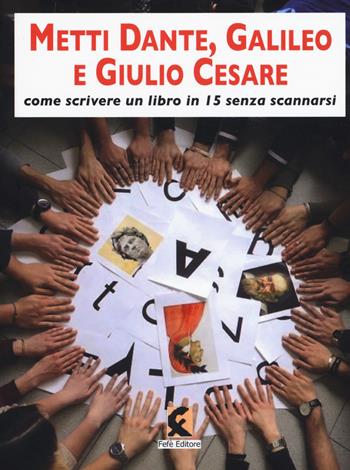 Metti Dante, Galileo e Giulio Cesare. Come scrivere un libro in 15 e non scannarsi  - Libro Fefè 2019, Ologrammi | Libraccio.it