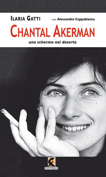 Chantal Akerman. Uno schermo nel deserto - Ilaria Gatti, Alessandro Cappabianca - Libro Fefè 2019, Pagine vere | Libraccio.it