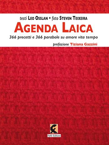 Agenda laica. 366 precetti e 366 parabole su amore vita tempo - Leo Osslan, Steven Teixeira - Libro Fefè 2019, Ologrammi | Libraccio.it