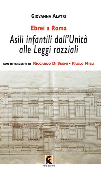 Ebrei a Roma. Asili infantili dall'Unità alle leggi razziali - Giovanna Alatri - Libro Fefè 2020, Pagine vere | Libraccio.it