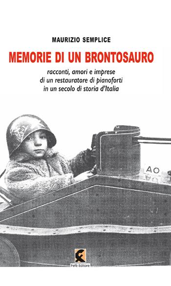 Memorie di un brontosauro. Racconti, amori e imprese di un restauratore di pianoforti in un secolo di storia d'Italia - Maurizio Semplice - Libro Fefè 2020, Ologrammi | Libraccio.it