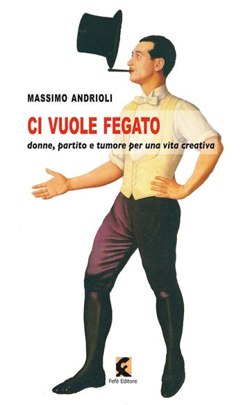 Ci vuole fegato. Donne, partito e tumore per una vita creativa - Massimo Andrioli - Libro Fefè 2020, Ologrammi | Libraccio.it