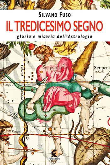 Il tredicesimo segno gloria e miseria dell'astrologia - Silvano Fuso - Libro Fefè 2021, Superfluo indispensabile | Libraccio.it