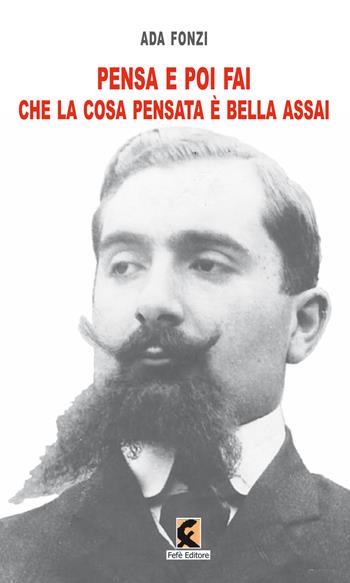 Pensa e poi fai che la cosa pensata è bella assai - Ada Fonzi - Libro Fefè 2021, Ologrammi | Libraccio.it