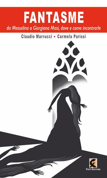 Fantasme da Messalina e Giorgiana Masi, dove e come incontrarle - Claudio Marrucci, Carmela Parissi - Libro Fefè 2021, Pagine vere | Libraccio.it