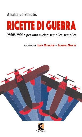 Ricette di guerra 1940-1945. Per una cucina semplice semplice - Amalia De Sanctis - Libro Fefè 2022, Pagine vere | Libraccio.it