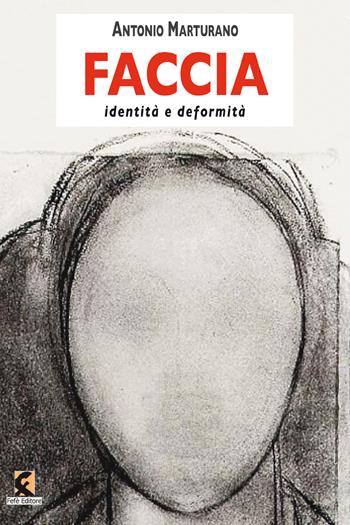Faccia. Identità e deformità - Antonio Marturano - Libro Fefè 2021, Superfluo indispensabile | Libraccio.it