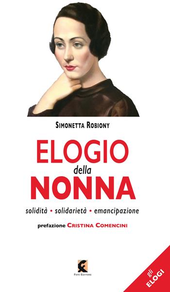 Elogio della nonna. Solidità, solidarietà, emancipazione - Simonetta Robiony - Libro Fefè 2021, Gli elogi | Libraccio.it