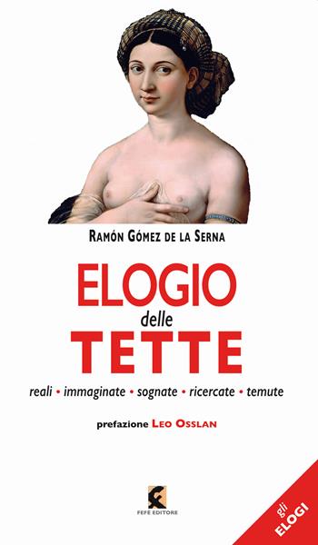 Elogio delle tette. Reali, immaginate, sognate, ricercate, temute - Ramón Gómez de la Serna - Libro Fefè 2022, Gli elogi | Libraccio.it