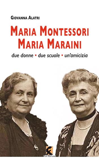 Maria Montessori. Maria Maraini. Due donne, due scuole, un'amicizia - Giovanna Alatri - Libro Fefè 2022, Pagine vere | Libraccio.it