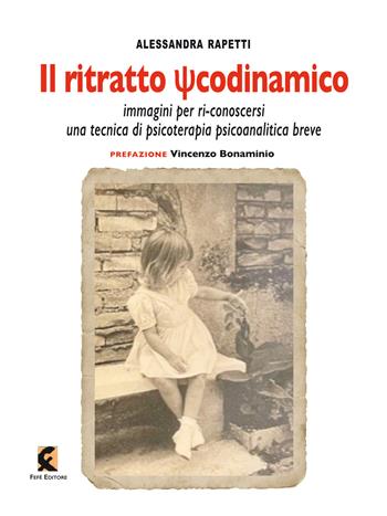 Il ritratto psicodinamico. Immagini per ri-conoscersi: una tecnica di psicoterapia psicoanalitica breve - Alessandra Rapetti - Libro Fefè 2023, Pagine vere | Libraccio.it