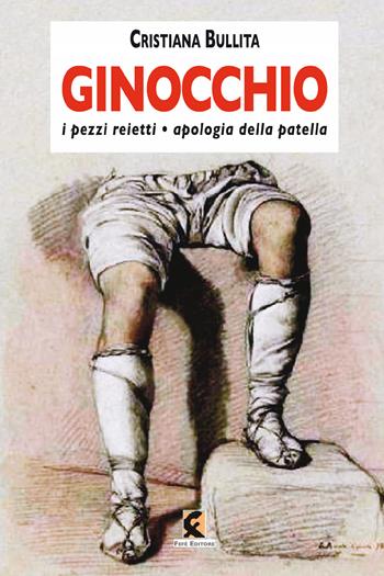 Ginocchio. I pezzi reietti-Apologia della patella - Cristiana Bullita - Libro Fefè 2024, Superfluo indispensabile | Libraccio.it