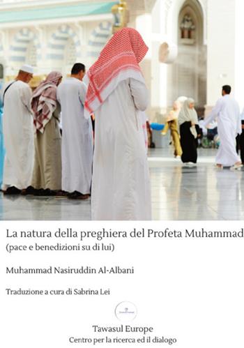 La natura della preghiera del profeta Muhammad - Muhammad Albani - Libro Tawasul Europe 2018 | Libraccio.it