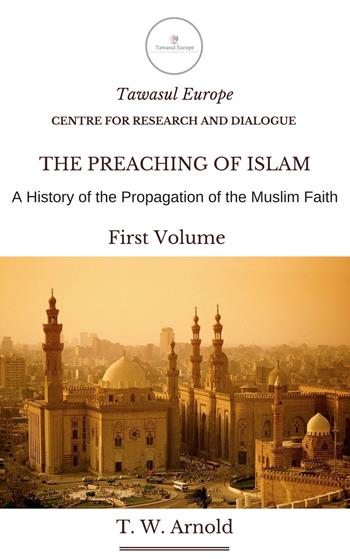 The Preaching of Islam. A History of Propagation of the Muslim Faith - Thomas Walker Arnold - Libro Tawasul Europe 2018 | Libraccio.it