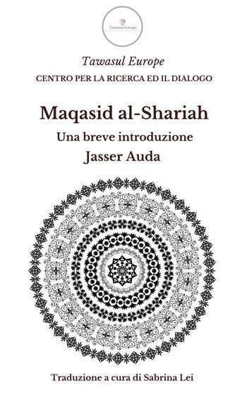 Maqasid al-Shariah. Una breve introduzione - Jasser Auda - Libro Tawasul Europe 2018 | Libraccio.it