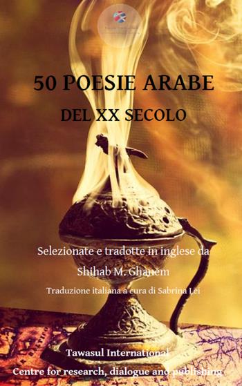 50 poesie arabe del XX secolo. Ediz. araba e italiana  - Libro Tawasul Europe 2019 | Libraccio.it