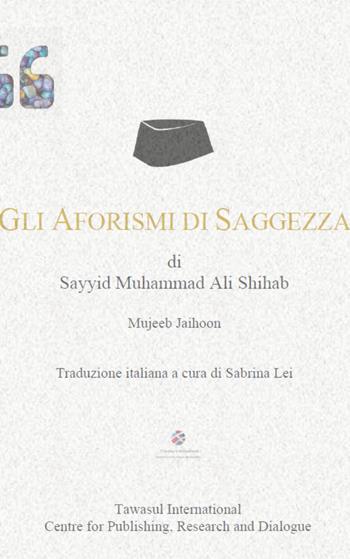 Gli aforismi di saggezza di Sayyid Muhammad Ali Shihab - Mujeeb Jaihoon - Libro Tawasul Europe 2020 | Libraccio.it